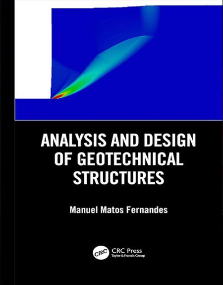 Analysis and Design of Geotechnical Structures 1st Edition By Manuel Matos Fernandes: ISBN 9780367026639