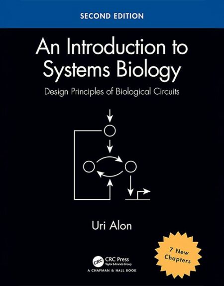 An Introduction to Systems Biology 2nd Edition, Design Principles of Biological Circuits By Uri Alon: ISBN 9781439837177