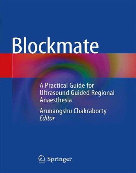 Blockmate: A Practical Guide for Ultrasound Guided Regional Anaesthesia 1st ed. 2021 Edition
