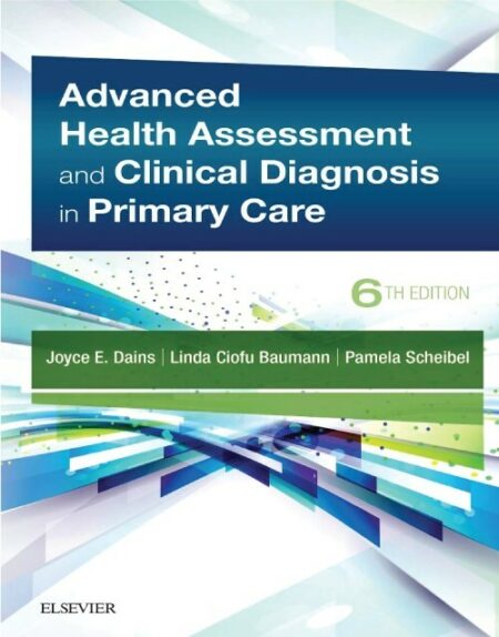 Advanced Health Assessment & Clinical Diagnosis In Primary Care 6th Edition: ISBN 9780323554961